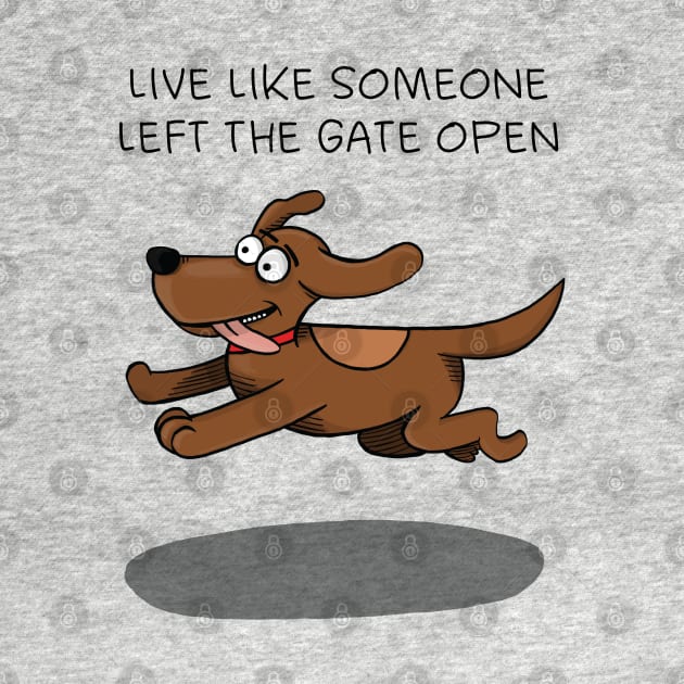 Live like someone left the gate open by FrancisMacomber